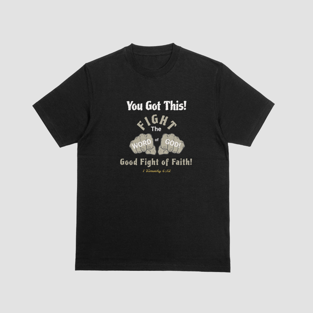 Unisex - You Got This! - Fight The Good Fight of Faith - Word of God - 1 Timothy 6:12