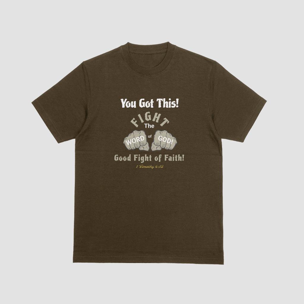 Unisex - You Got This! - Fight The Good Fight of Faith - Word of God - 1 Timothy 6:12