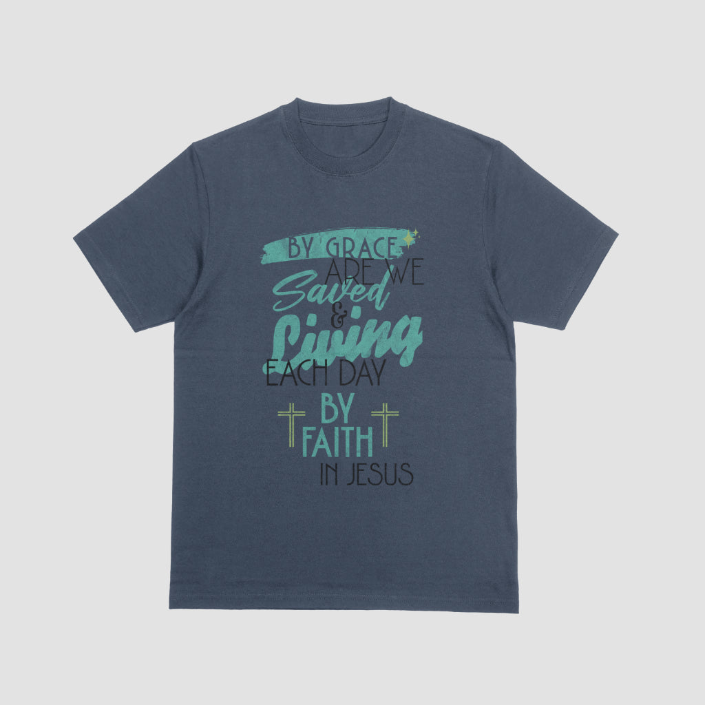 Unisex - By Grace Are We Saved & Living Each Day by Faith in Jesus