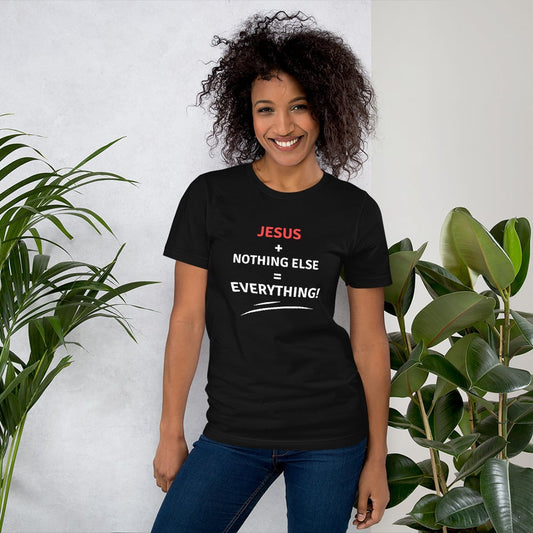 Unisex Black T-shirt - Jesus + Nothing Else = Everything